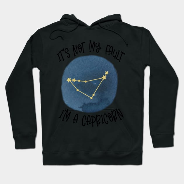 Its Not My Fault, Im A Capricorn Hoodie by SandiTyche